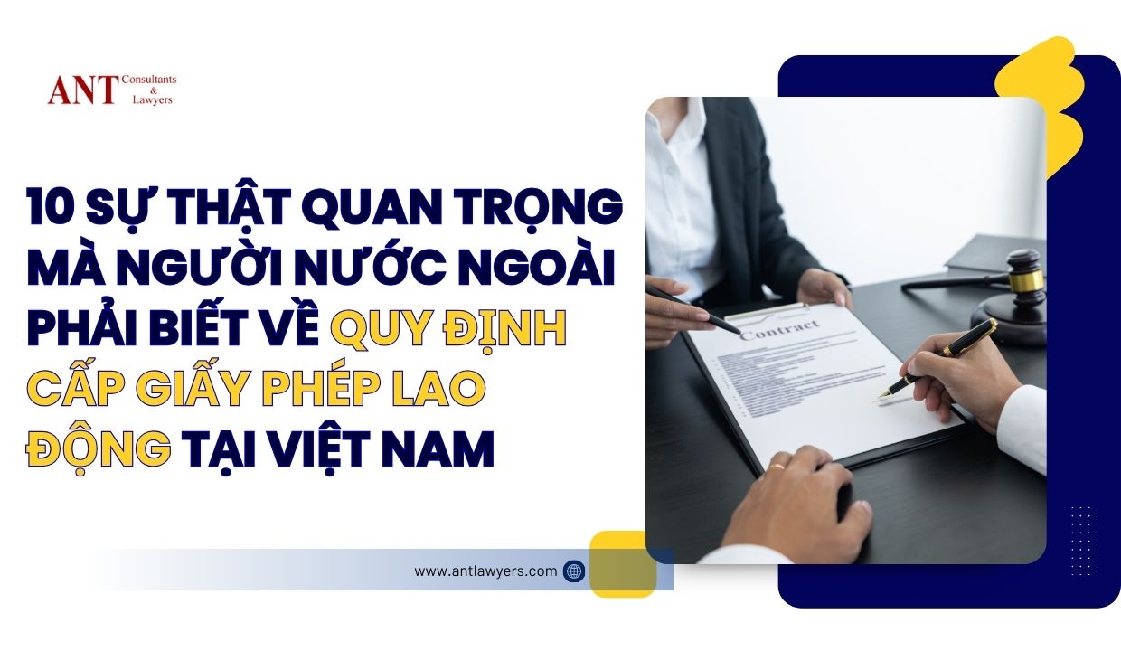 10 sự thật quan trọng về quy định cấp giấy phép lao động tại Việt Nam